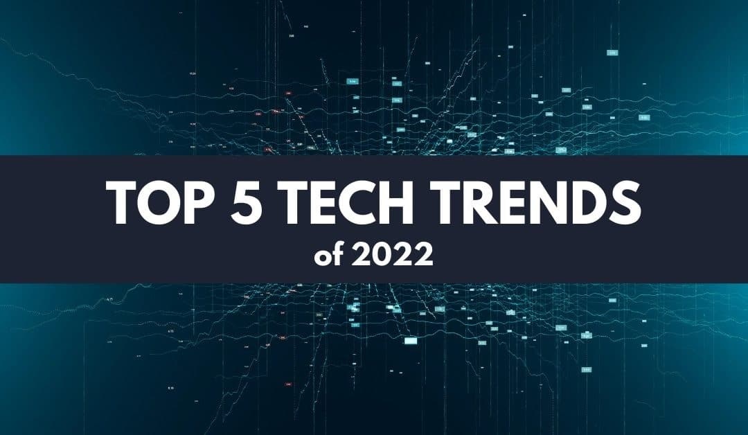 5 ترند برتر فناوری در سال 2022 و ویژگیهای مهم آنها